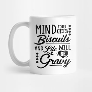 Mind Your Own Biscuits And Life Will Be Gravy Mug